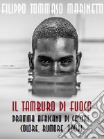 Il tamburo di fuoco. Dramma africano di calore, colore, rumore, odori. E-book. Formato EPUB ebook