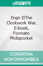 Engn IIThe Clockwork War. E-book. Formato Mobipocket ebook di Simon Kewin