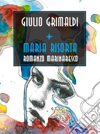 Maria risorta, Romanzo marinaro. E-book. Formato EPUB ebook