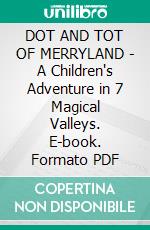 DOT AND TOT OF MERRYLAND - A Children's Adventure in 7 Magical Valleys. E-book. Formato PDF ebook di L. Frank Baum