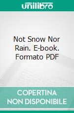 Not Snow Nor Rain. E-book. Formato PDF ebook