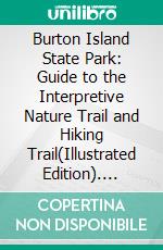 Burton Island State Park: Guide to the Interpretive Nature Trail and Hiking Trail(Illustrated Edition). E-book. Formato PDF ebook