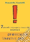 7 piccoli variegati racconti ironici pressoché sarcastici. E-book. Formato EPUB ebook di Donatella tandelli