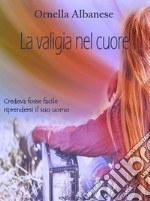 La valigia nel cuore (Vivi le mie storie). E-book. Formato EPUB ebook