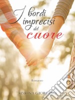 I bordi imprecisi del cuore. E-book. Formato Mobipocket