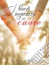 I bordi imprecisi del cuore. E-book. Formato Mobipocket ebook di Simona Giorgino