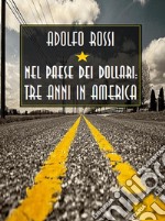 Nel paese dei dollari: tre anni in America. E-book. Formato EPUB ebook