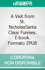 A Visit from St. NicholasSanta Claus Funnies. E-book. Formato EPUB ebook