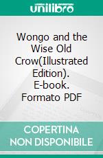 Wongo and the Wise Old Crow(Illustrated Edition). E-book. Formato PDF ebook