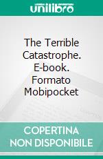 The Terrible Catastrophe. E-book. Formato Mobipocket ebook