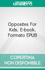 Opposites For Kids. E-book. Formato EPUB ebook