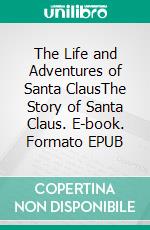 The Life and Adventures of Santa ClausThe Story of Santa Claus. E-book. Formato PDF