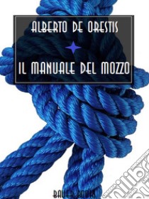 Il manuale del mozzo. E-book. Formato EPUB ebook di Alberto De Orestis