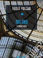 Milano sconosciuta rinnovata, arricchita di altri scandali polizieschi e postribolari. E-book. Formato EPUB ebook