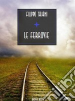 Le ferrovie. E-book. Formato EPUB ebook