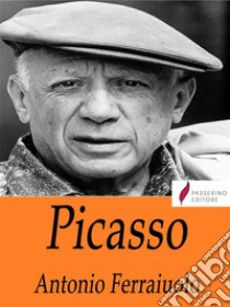 Pablo Picasso. E-book. Formato Mobipocket ebook di Antonio Ferraiuolo