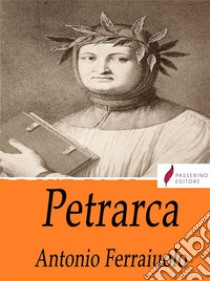 Petrarca . E-book. Formato Mobipocket ebook di Antonio Ferraiuolo