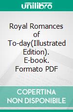 Royal Romances of To-day(Illustrated Edition). E-book. Formato PDF