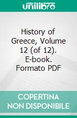 History of Greece, Volume 12 (of 12). E-book. Formato PDF ebook