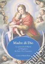 Madre di DioLa maternità di Maria  nel Magistero  da Paolo VI a Francesco. E-book. Formato EPUB ebook