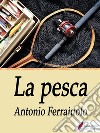 La pesca . E-book. Formato Mobipocket ebook