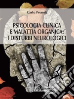 Psicologia Clinica e Malattia Organica: i disturbi neurologici. E-book. Formato PDF ebook