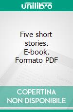 Five short stories. E-book. Formato PDF ebook