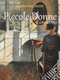 Piccole Donne Crescono. E-book. Formato PDF ebook di  Louisa May Alcott