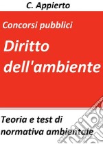 Diritto dell'ambienteTeoria e test di normativa ambientale per la preparazione ai concorsi pubblici. E-book. Formato Mobipocket ebook