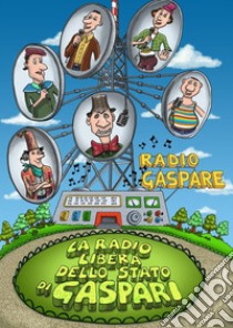 La Radio Libera dello Stato di Gaspari. E-book. Formato EPUB ebook di Radio Gaspare