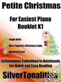 Petite Christmas for Easiest Piano Booklet K1. E-book. Formato EPUB ebook di Silvertonalities