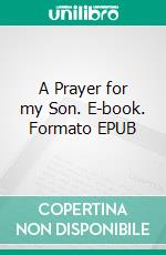 A Prayer for my Son. E-book. Formato EPUB ebook di Hugh Walpole