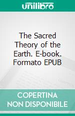 The Sacred Theory of the Earth. E-book. Formato EPUB ebook