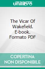 The Vicar Of Wakefield. E-book. Formato PDF ebook di Oliver Goldsmith