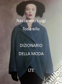 Dizionario della moda. E-book. Formato Mobipocket ebook di Nazzareno Luigi Todarello