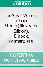 In Great Waters / Four Stories(Illustrated Edition). E-book. Formato PDF ebook di Thomas A. Janvier