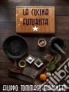 La cucina futurista. E-book. Formato EPUB ebook di Filippo Tommaso Marinetti