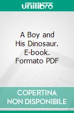 A Boy and His Dinosaur. E-book. Formato PDF ebook di Wayne Kyle Spitzer