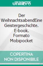 Der WeihnachtsabendEine Geistergeschichte. E-book. Formato Mobipocket ebook