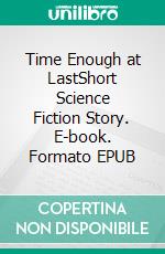 Time Enough at LastShort Science Fiction Story. E-book. Formato EPUB ebook