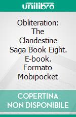 Obliteration: The Clandestine Saga Book Eight. E-book. Formato EPUB ebook di ID Johnson