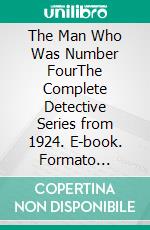 The Man Who Was Number FourThe Complete Detective Series from 1924. E-book. Formato Mobipocket ebook