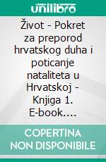 Život - Pokret za preporod hrvatskog duha i poticanje nataliteta u Hrvatskoj - Knjiga 1. E-book. Formato EPUB ebook