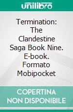 Termination: The Clandestine Saga Book Nine. E-book. Formato EPUB ebook di ID Johnson