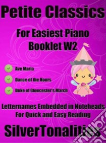 Petite Classics for Easiest Piano Booklet W2. E-book. Formato EPUB ebook di Silvertonalities