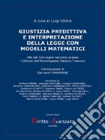 Giustizia predittiva e interpretazione della legge con modelli matematiciAtti del Convegno tenutosi presso l’Istituto dell’Enciclopedia Italiana Treccani. E-book. Formato PDF ebook