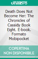 Death Does Not Become Her: The Chronicles of Cassidy Book Eight. E-book. Formato PDF ebook di ID Johnson