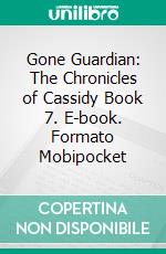 Gone Guardian: The Chronicles of Cassidy Book 7. E-book. Formato Mobipocket ebook di ID Johnson