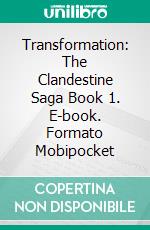 Transformation: The Clandestine Saga Book 1. E-book. Formato PDF ebook di ID Johnson