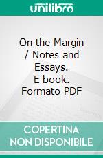 On the Margin / Notes and Essays. E-book. Formato PDF ebook